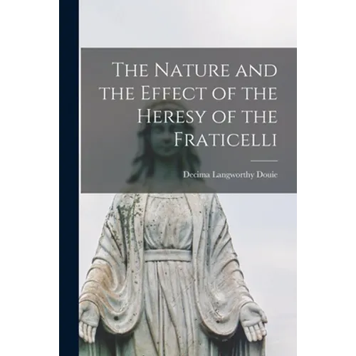 The Nature and the Effect of the Heresy of the Fraticelli
