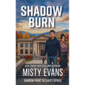 Shadow Burn, Shadow Point Security Romantic Suspense Series, Book 5