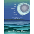 The Old Moon in Her Arms: Women I Have Known and Been