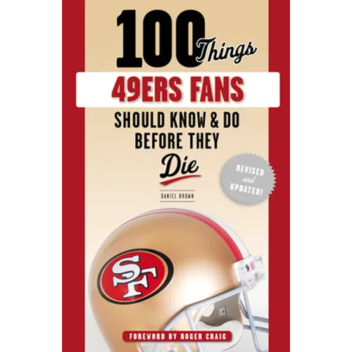 100 Things 49ers Fans Should Know & Do Before They Die