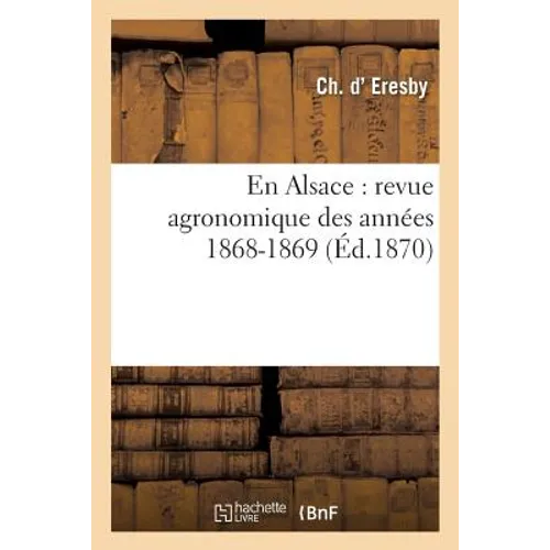 En Alsace: Revue Agronomique Des Années 1868-1869