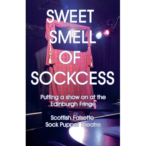 Sweet Smell Of Sockcess - Putting A Show On At The Edinburgh Fringe