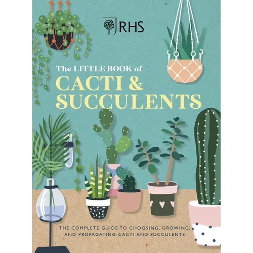 Rhs the Little Book of Cacti & Succulents: The Complete Guide to Choosing, Growing and Displaying