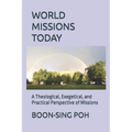 World Missions Today: A Theological, Exegetical, and Practical Perspective of Missions