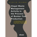 Illegal Waste Management Activity in the Process of Bunker Fuel Production: A Criminological Case Study of Corporate Environmental Crime and Its Enfor