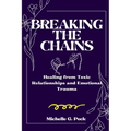 Breaking the Chains: Healing from Toxic Relationships and Emotional Trauma