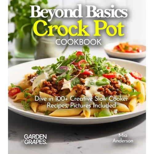 Beyond Basics Crock Pot Cookbook: Dive in 100+ Creative Slow Cooker Recipes With Dishes Likes Mediterranean Egg Casserole, Chicken Adob to BBQ Pulled
