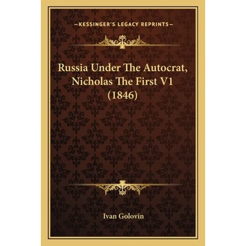 Russia Under The Autocrat, Nicholas The First V1 (1846)