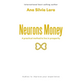 Neurons Money: A practical method to live in prosperity