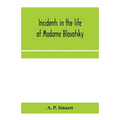 Incidents in the life of Madame Blavatsky