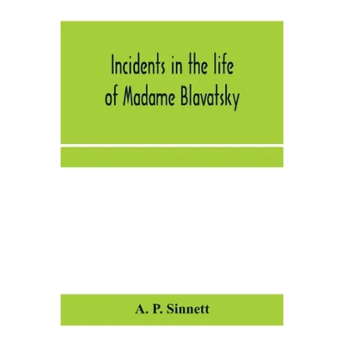 Incidents in the life of Madame Blavatsky