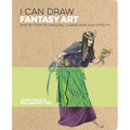 I Can Draw Fantasy Art: Step by Step Techniques, Characters and Effects