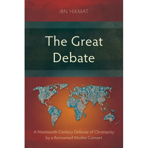 The Great Debate: A Nineteenth-Century Defense of Christianity by a Renowned Muslim Convert