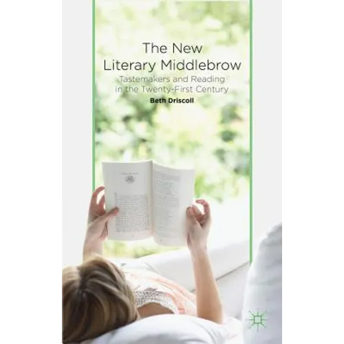 The New Literary Middlebrow: Tastemakers and Reading in the Twenty-First Century