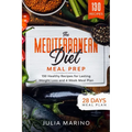 The Mediterranean Diet Meal Prep: 130 Healthy Recipes for Lasting Weight Loss and 4 Week Meal Plan