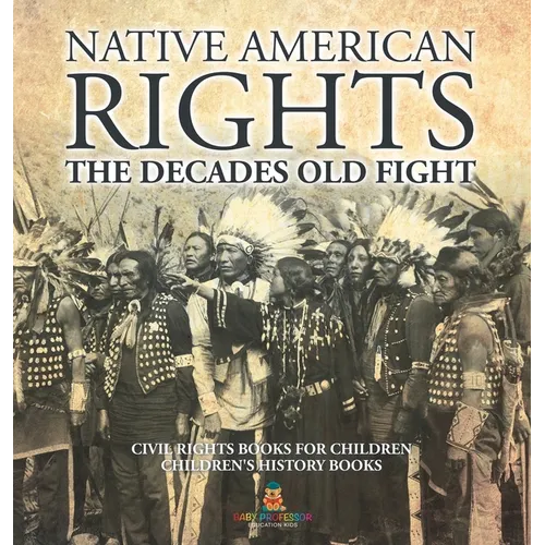 Native American Rights: The Decades Old Fight - Civil Rights Books for Children Children's History Books