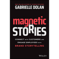 Magnetic Stories: Connect with Customers and Engage Employees with Brand Storytelling