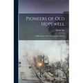 Pioneers of Old Hopewell: With Sketches of Her Revolutionary Heroes