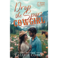 Drop the Spurs, Cowgirl: A brother's best friend, loathe-to-love Montana Ranches Christian romance