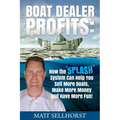 Boat Dealer Profits: How the SPLASH System Can Help You Sell More Boats, Make More Money & Have More Fun