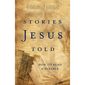 Stories Jesus Told: How to Read a Parable