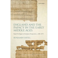 England and the Papacy in the Early Middle Ages: Papal Privileges in European Perspective, C. 680-1073