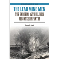 The Lead Mine Men: The Enduring 45th Illinois Volunteer Infantry