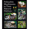 Psilocybin Mushrooms in Their Natural Habitats: A Guide to the History, Identification, and Use of Psychoactive Fungi