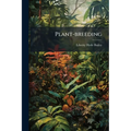 Plant-breeding: Five Lectures Upon The Amelioration Of Domestic Plants