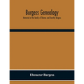 Burgess Genealogy; Memorial Of The Family Of Thomas And Dorothy Burgess, Who Were Sattled At Sandwich, In The Plymouth Colony In 1637