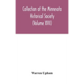 Collection Of The Minnesota Historical Society (Volume XVII); Minnesota Geographic Names Their Origin And Historic Significance