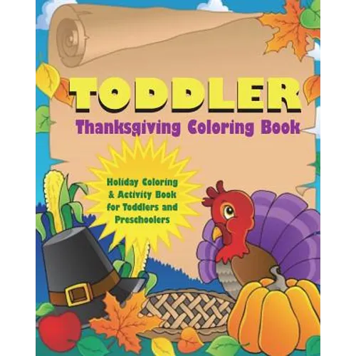 Toddler Thanksgiving Coloring Book: Holiday Coloring and Activity Book for Toddlers and Preschoolers
