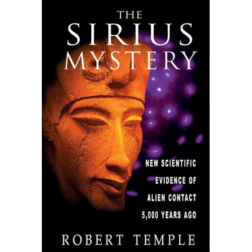 The Sirius Mystery: New Scientific Evidence of Alien Contact 5,000 Years Ago