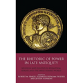 The Rhetoric of Power in Late Antiquity: Religion and Politics in Byzantium, Europe and the Early Islamic World