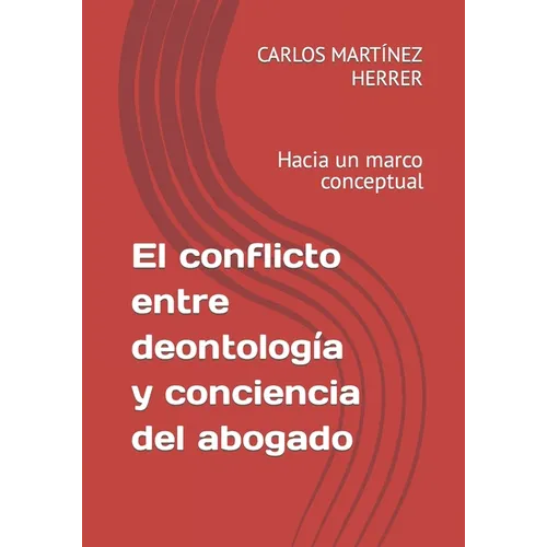 El conflicto entre deontología y conciencia del abogado: Hacia un marco conceptual
