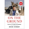On the Ground: My Life as a Foreign Correspondent