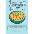 Anti-Inflammatory Side dish and Dessert Cookbook: Stay healthy and Strengthen your immune system with these 50 recipes for your break moments