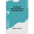The Dispatch Carrier and Memoirs of Andersonville Prison