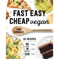 Fast Easy Cheap Vegan: 101 Recipes You Can Make in 30 Minutes or Less, for $10 or Less, and with 10 Ingredients or Less!