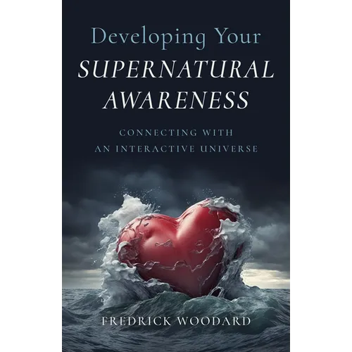 Developing Your Supernatural Awareness: Connecting with an Interactive Universe