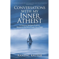 Conversations with My Inner Atheist: A Christian Apologist Explores Questions that Keep People Up at Night