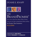 The Brand Promise: How Ketel One, Costco, Make-A-Wish, Tourism Vancouver, and Other Leading Brands Make and Keep the Promise That Guarantees Success
