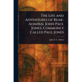 The Life and Adventures of Rear-Admiral John Paul Jones, Commonly Called Paul Jones