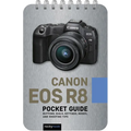 Canon EOS R8: Pocket Guide: Buttons, Dials, Settings, Modes, and Shooting Tips