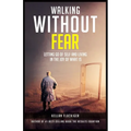 Walking Without Fear: Letting Go of Self and Living in the Joy of What Is