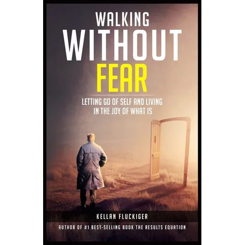Walking Without Fear: Letting Go of Self and Living in the Joy of What Is