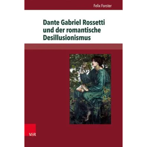 Dante Gabriel Rossetti Und Der Romantische Desillusionismus
