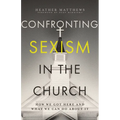 Confronting Sexism in the Church: How We Got Here and What We Can Do about It
