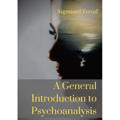 A General Introduction to Psychoanalysis: A set of lectures given by Psychoanalyst and founder of the Psychoanalytic theory Sigmund Freud, offering an
