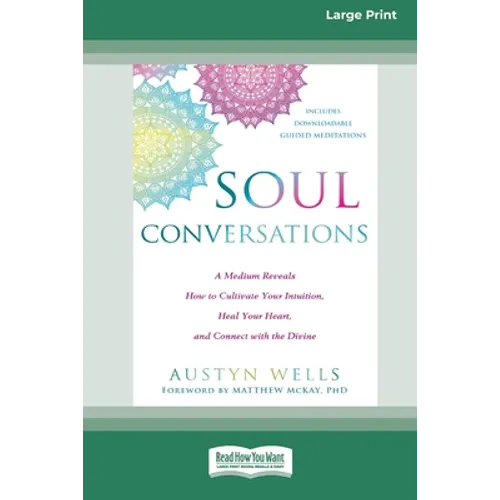 Soul Conversations: A Medium Reveals How to Cultivate Your Intuition, Heal Your Heart, and Connect with the Divine (16pt Large Print Edition)